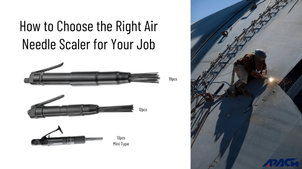 How to Choose the Right Air Needle Scaler for Your Job