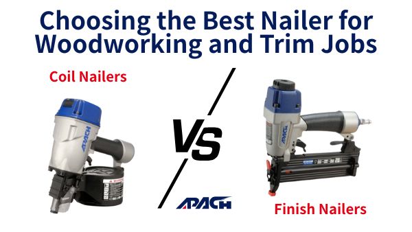Coil Nailers vs. Finish Nailers: Choosing the Best Nailer for Woodworking and Trim Jobs