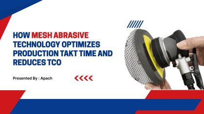 How Mesh Abrasive Technology Optimizes Production Takt Time and Reduces TCO