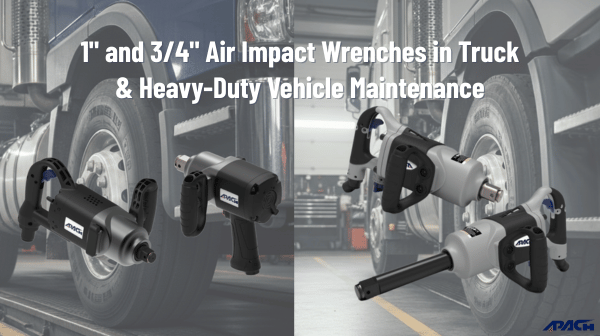 1＂and 3/4＂Air Impact Wrenches in Truck & Heavy-Duty Vehicle Maintenance